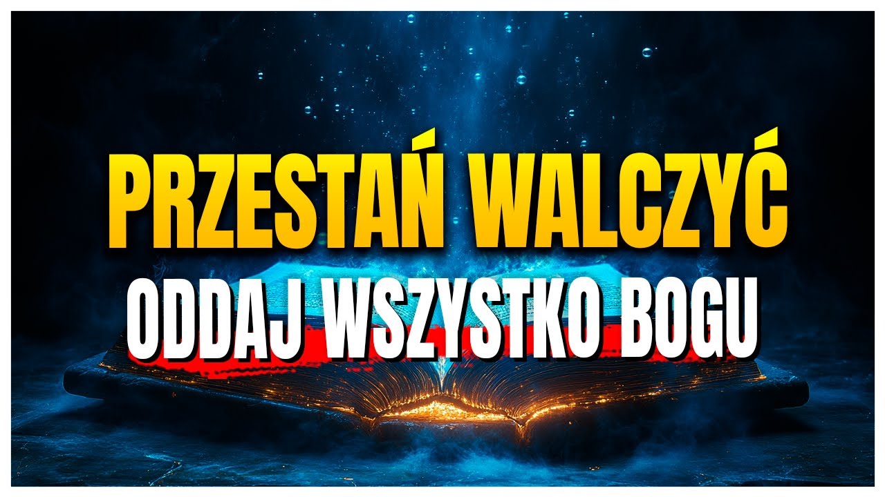 Co się dzieje, gdy przestajesz walczyć i oddajesz wszystko Bogu