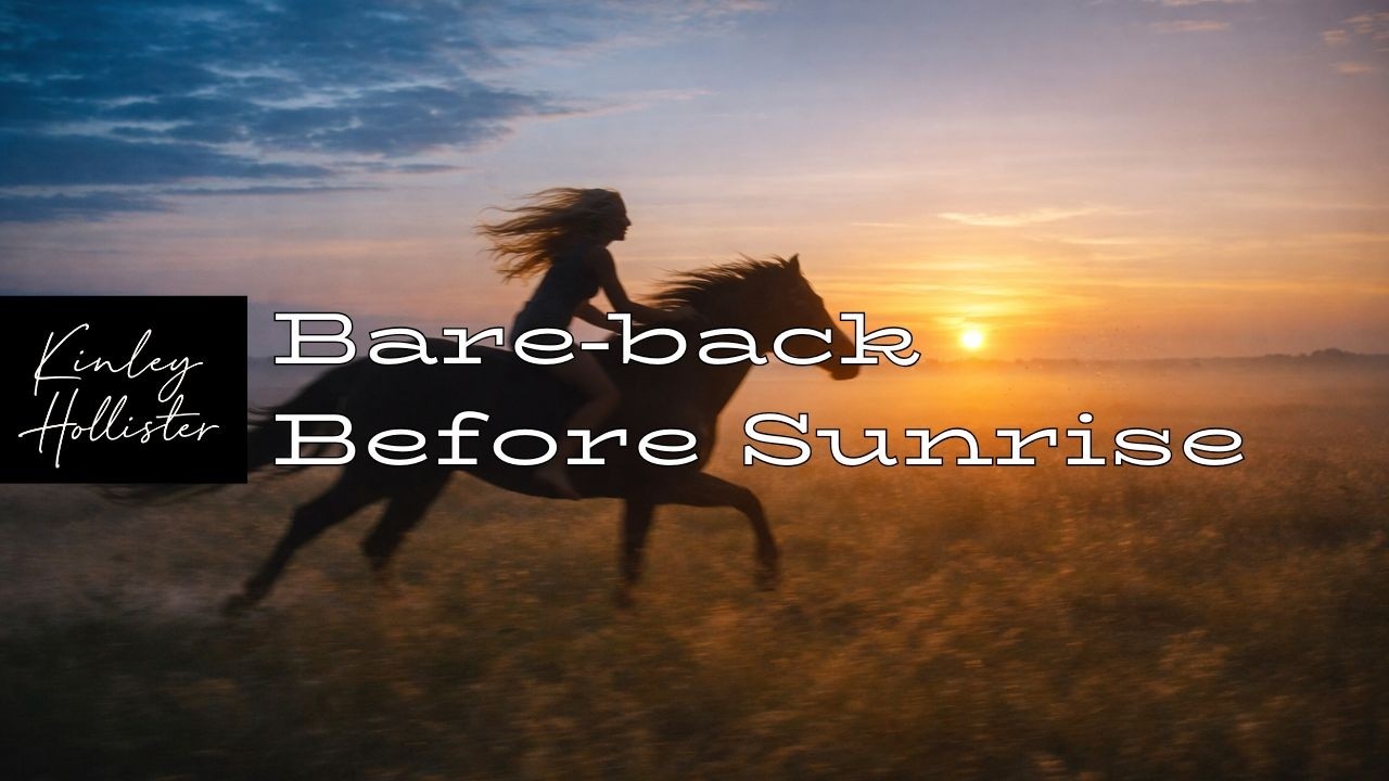 Bareback Before Sunrise | The Girl I Learned To Be | Kinley Hollister