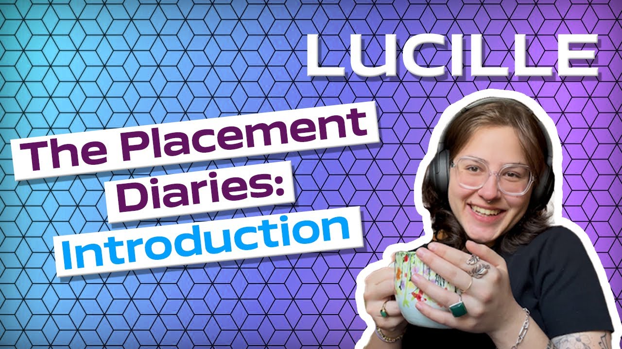 The Placement Diaries: Introduction | Lucille