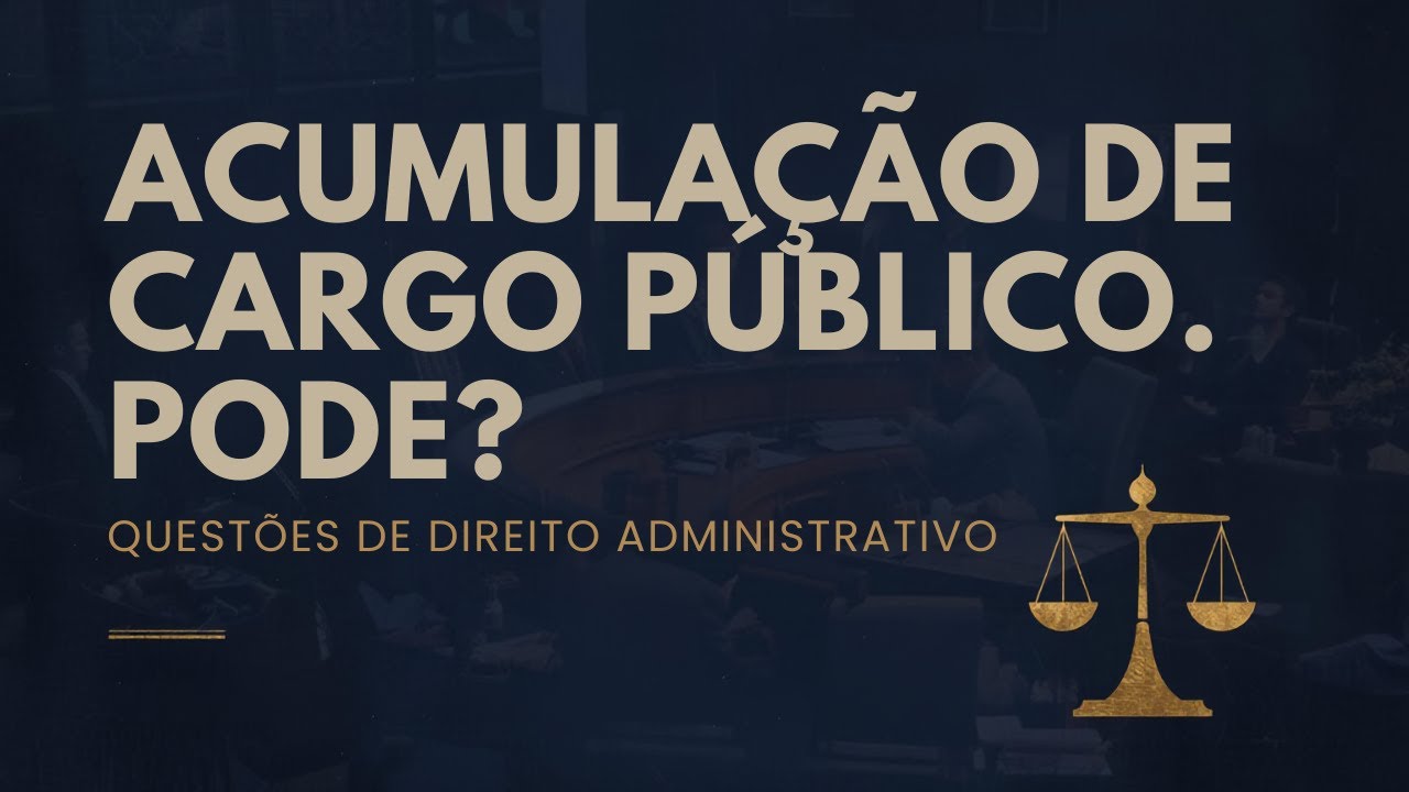 ACUMULAÇÃO DE CARGOS PÚBLICOS. PODE?