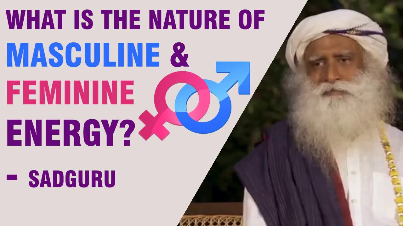 What is the nature of Masculine & Feminine Energy? - Sadguru 1006