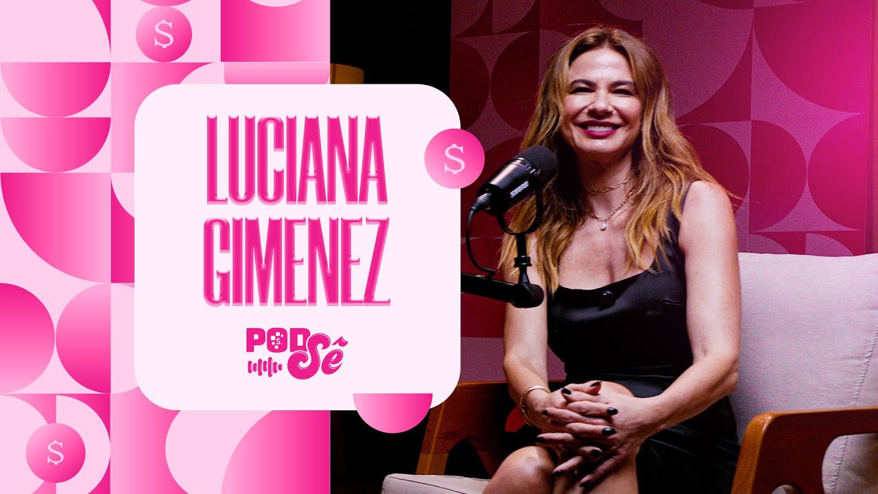 Descobrindo os segredos financeiros de Luciana Gimenez | PodSê - O Podcast da Serasa | Ep.03