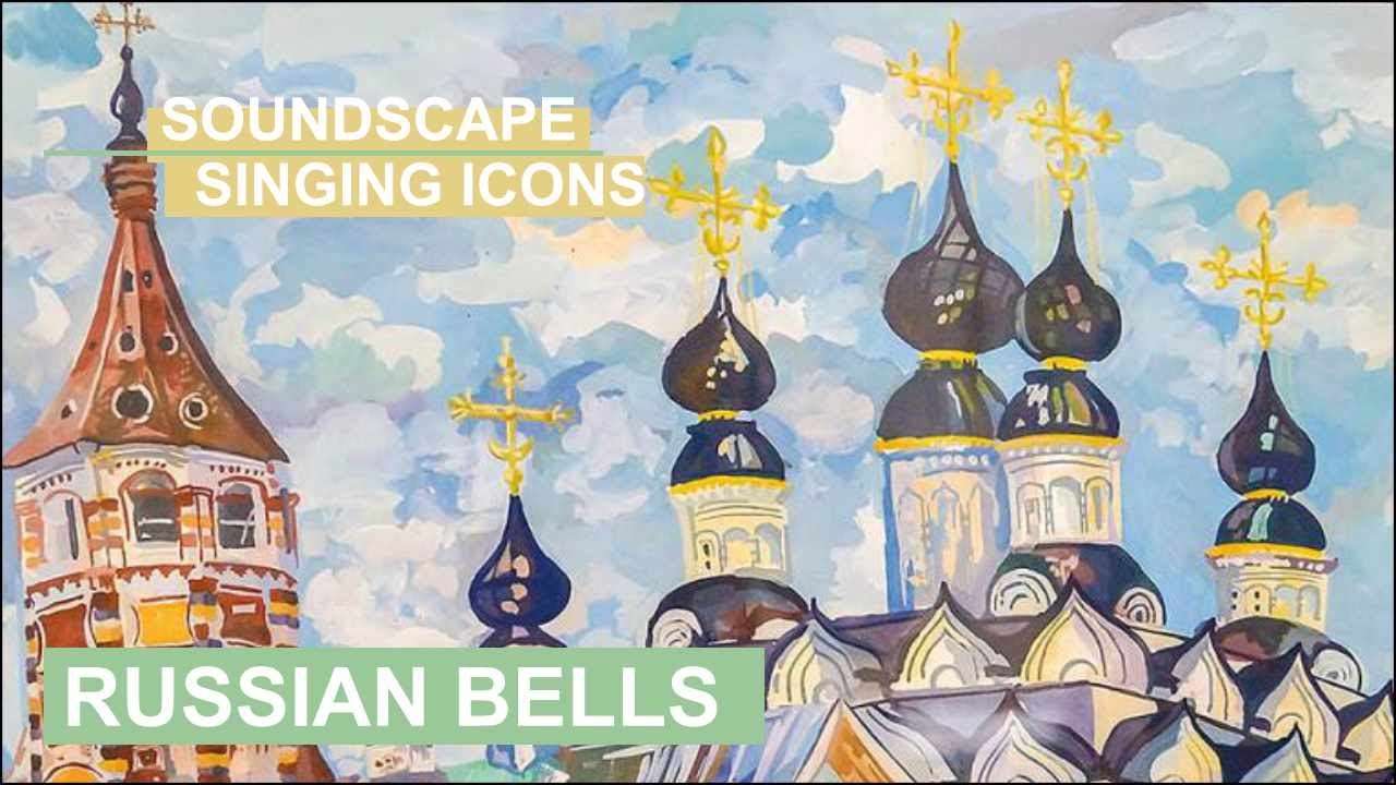 Soundscape Singing Icons: Hypnotic Russian Bells for Meditation & Spiritual Cleansing