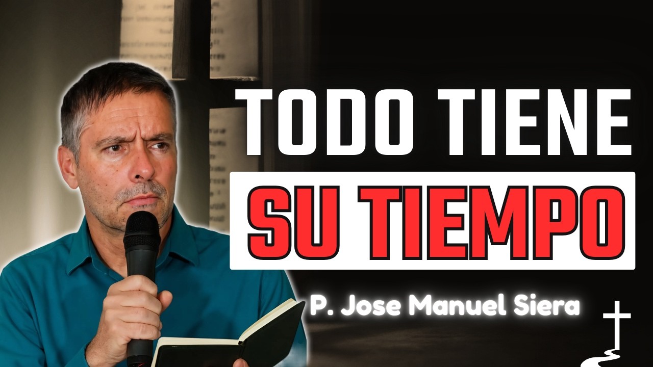 ¿Por Qué Dios Permite Cada Tiempo En Tu Vida? | P. Jose Manuel Siera