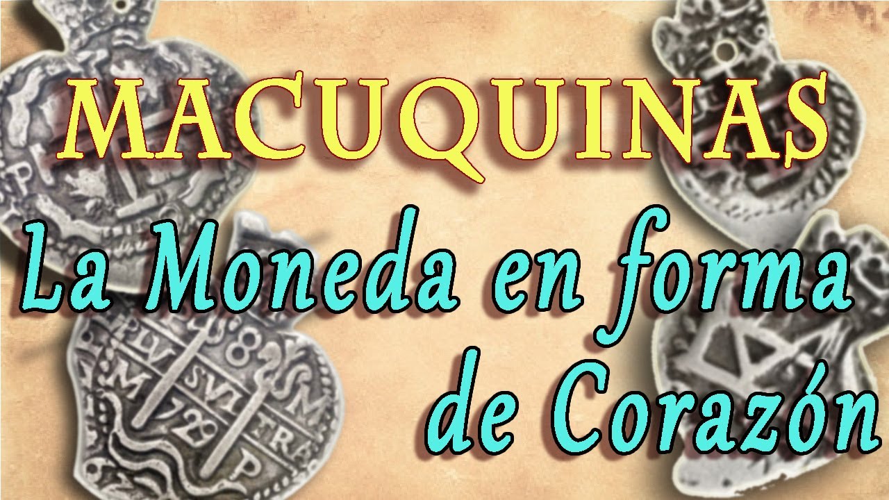 MACUQUINA: LA MONEDA EN FORMA DE CORAZON