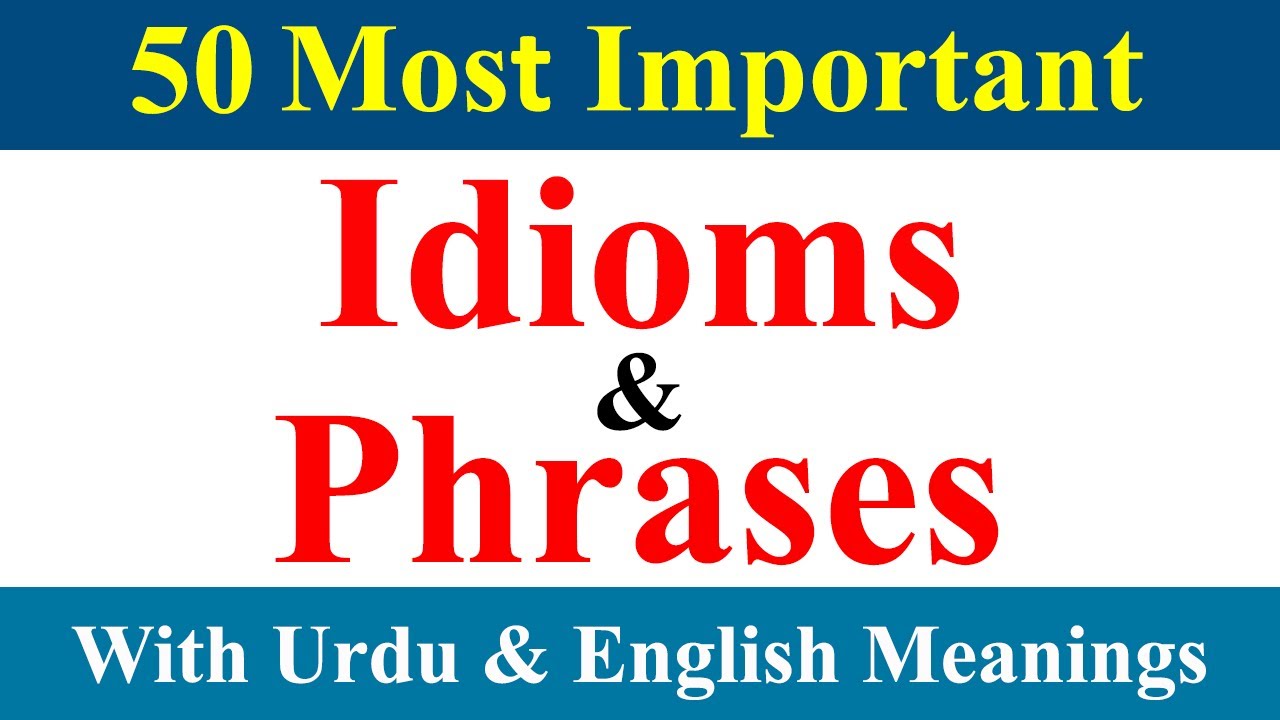 Most Important Idioms and Phrases | Idioms with Urdu and Hindi Meanings | Idioms in English