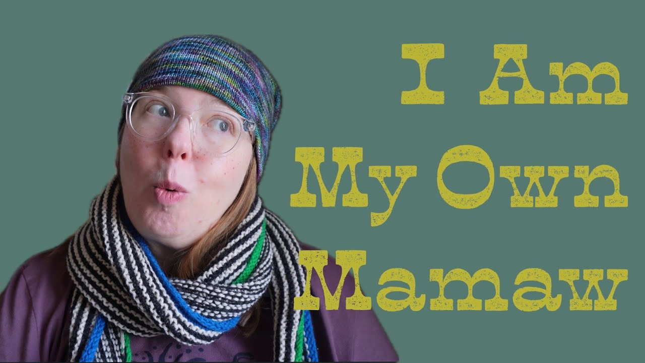 I Am My Own Mamaw | Knitting Podcast | Crafting Vlog |