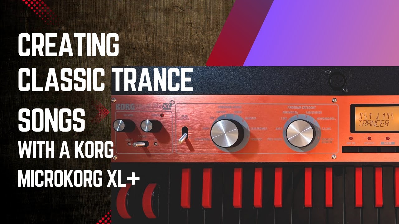 Creating Classic Trance Songs with a KORG microKORG XL+