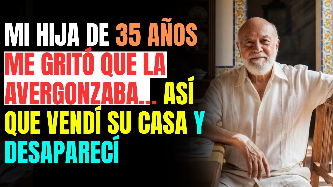 Mi HIJA de 35 años me gritó que la AVERGONZABA… así que VENDÍ su casa y DESAPARECÍ