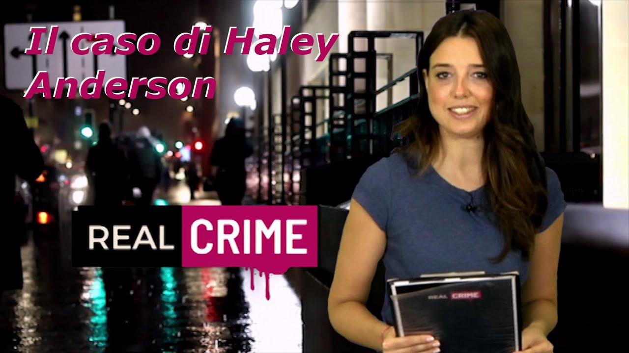 Real Crime - puntata 97 - Il caso di Haley Anderson