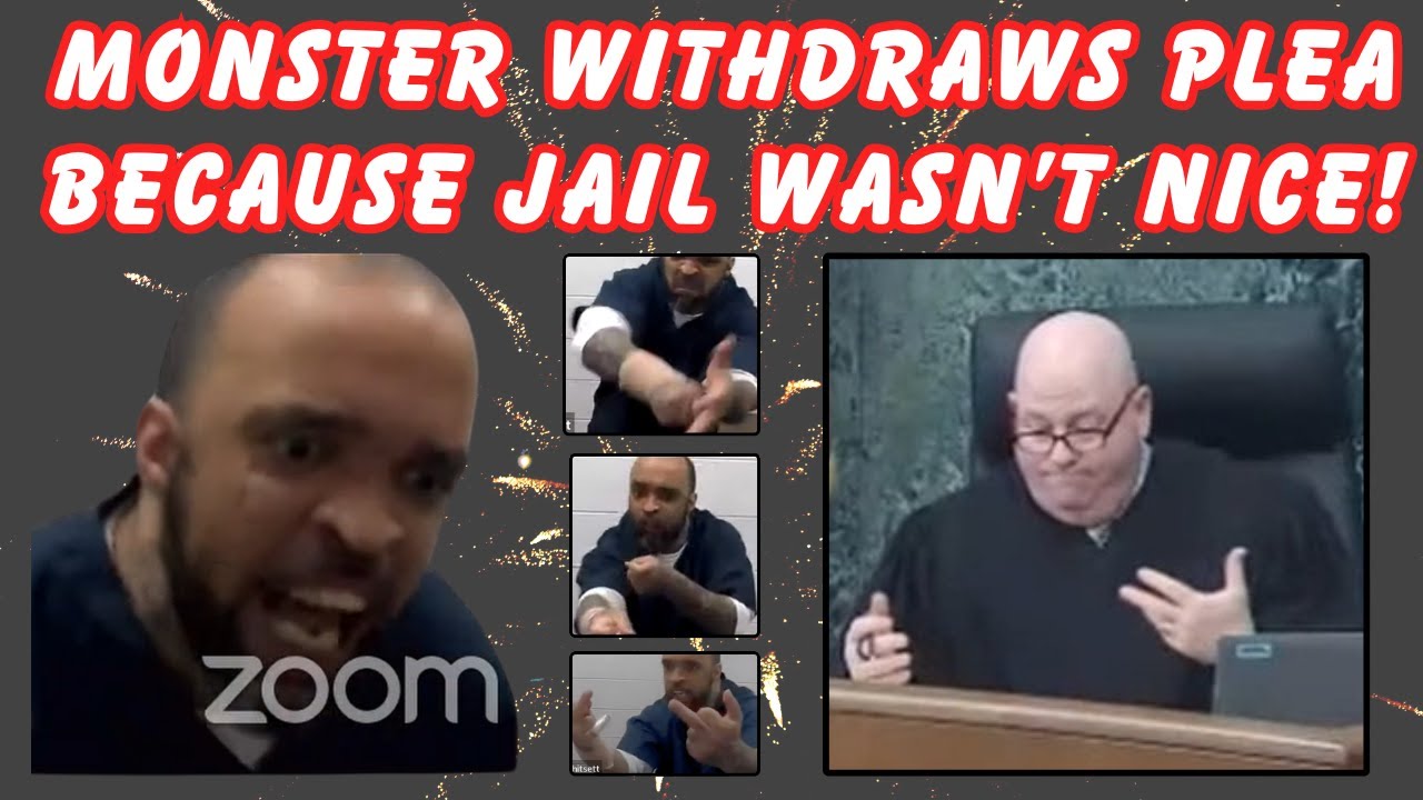MONSTER WITHDRAWS PLEA BECAUSE JAIL WASN'T NICE!