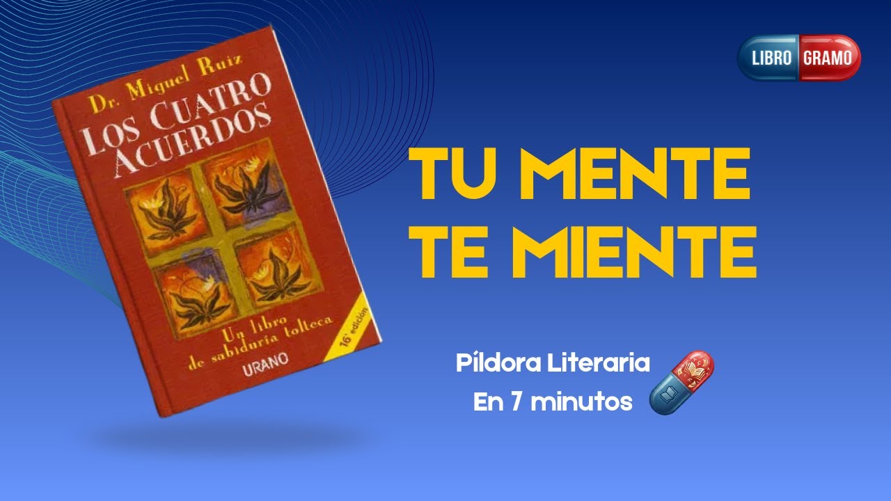 LOS CUATRO ACUERDOS: Resumen Completo | Elimina el sufrimiento y reprograma tu mente