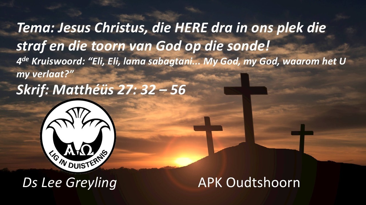 Erediens: Jesus Christus, die HERE dra in ons plek die straf en die toorn van God op die sonde!