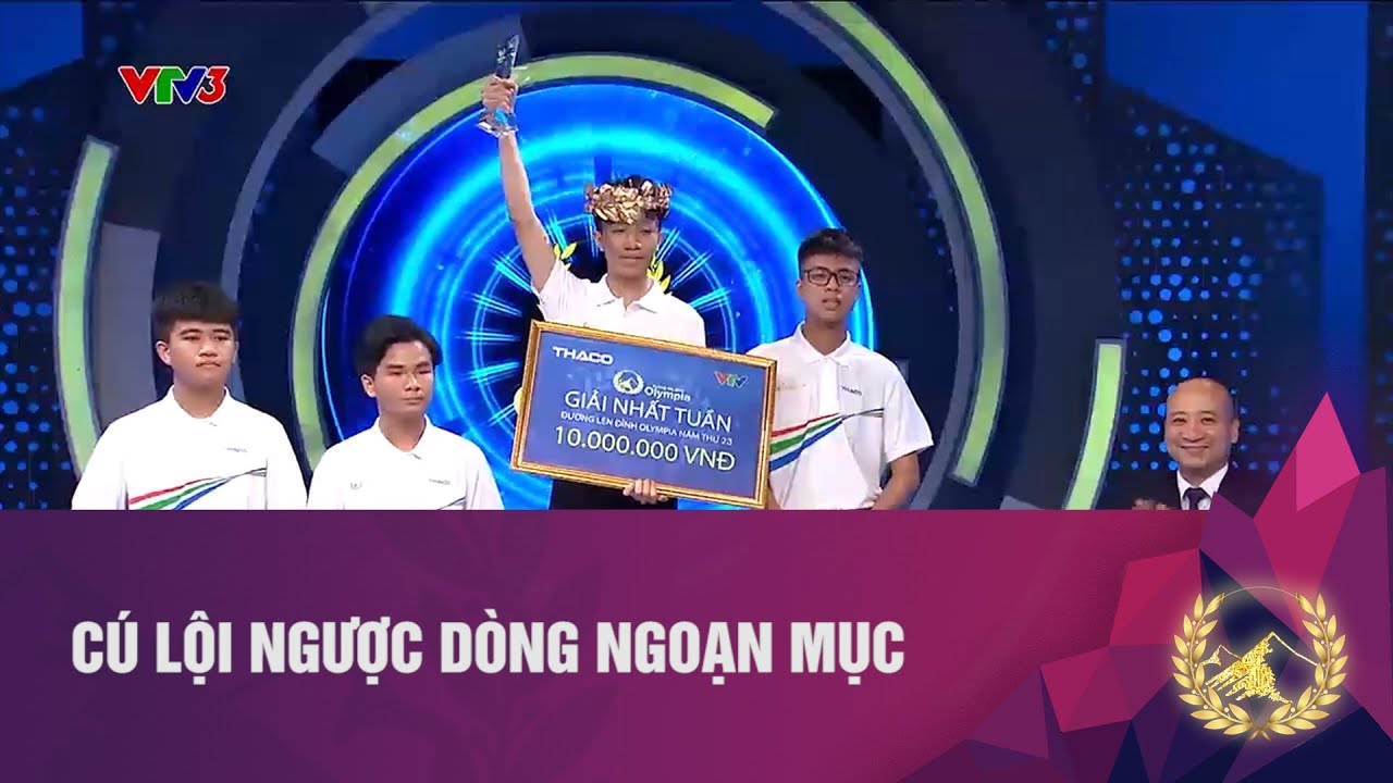 CÚ LỘI NGƯỢC DÒNG NGOẠN MỤC | ĐƯỜNG LÊN ĐỈNH OLYMPIA - VTV3