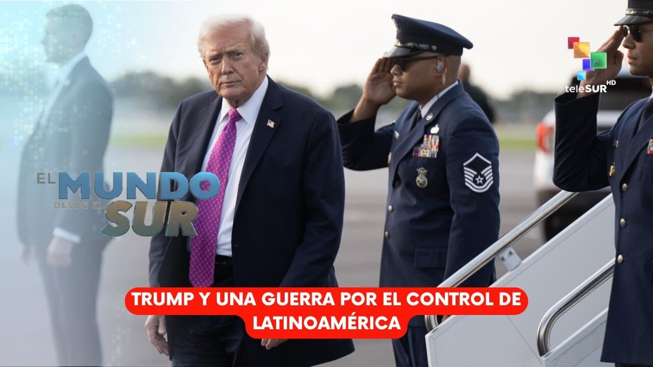 El Mundo Desde el Sur 23Oct25: Trump y una guerra por el control de Latinoamérica