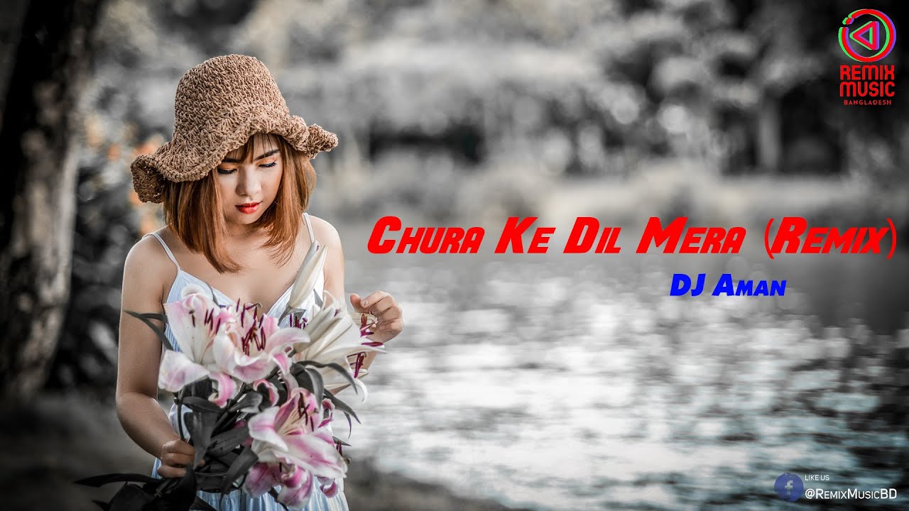 Chura Ke Dil Mera (Remix) - DJ Aman - Remix Music BD