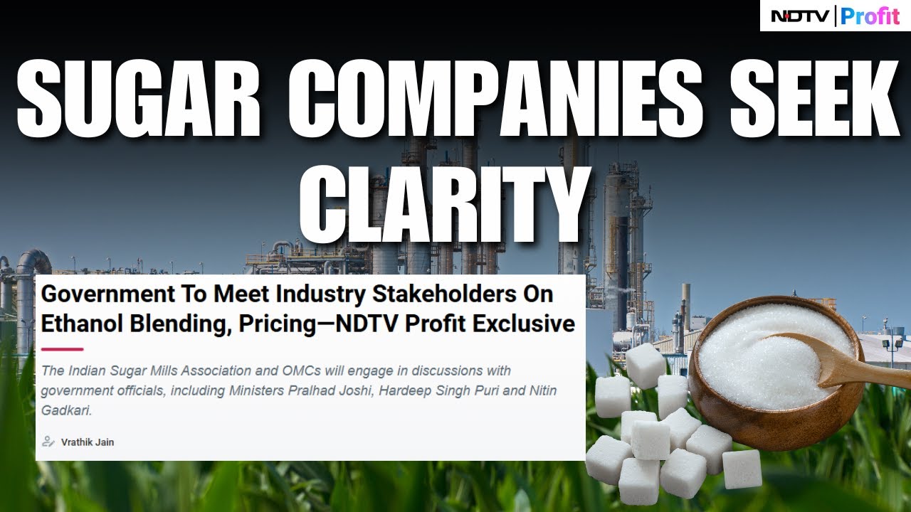 Sugar Companies Seek Clarity On Ethanol Policy And Pricing Ahead Of New Sugar Season | NDTV Profit