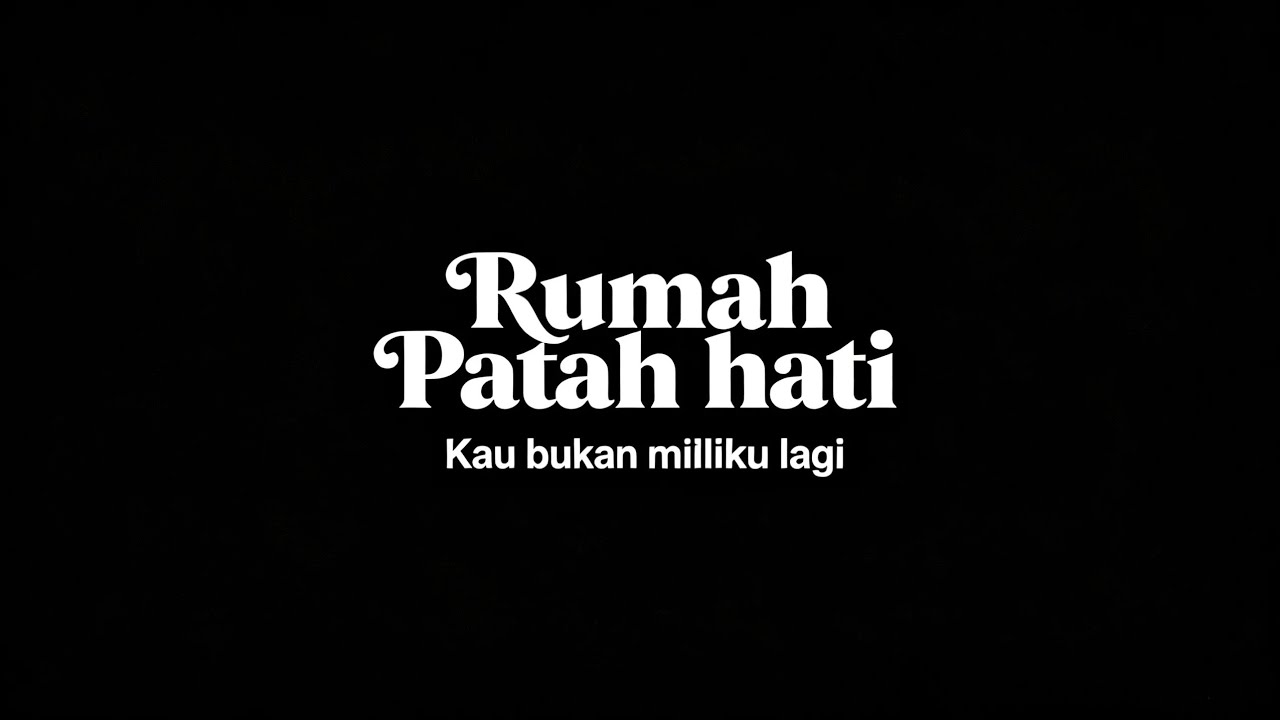 RUMAH PATAH HATI - KAU BUKAN MILIKKU LAGI (Official lyric video)
