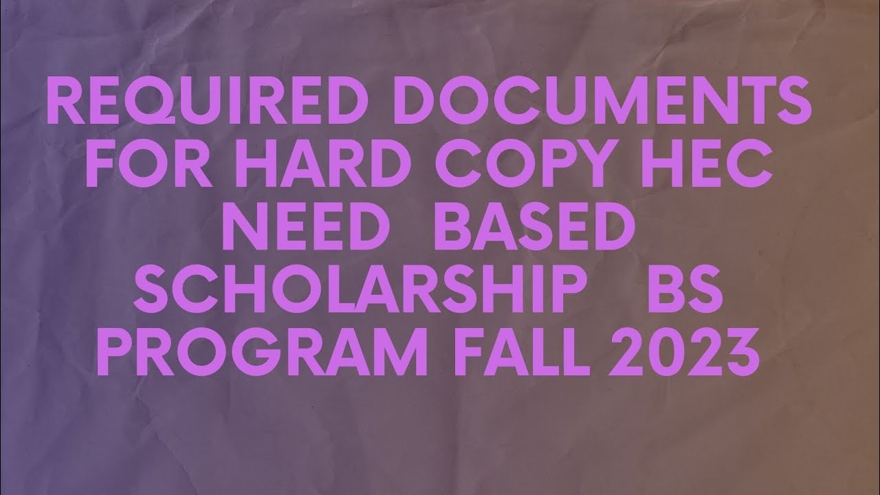 which documents required for HEC need based scholarship BS for hard copy fall 2023 || procedure