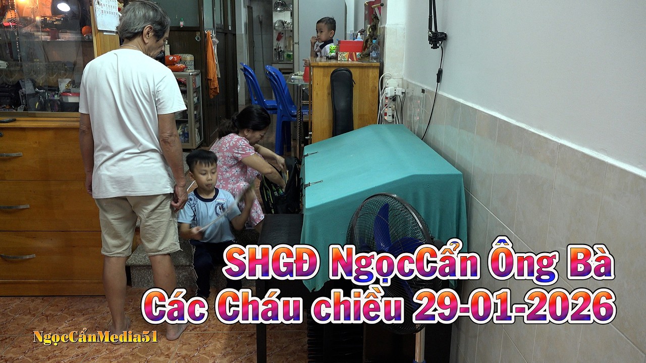 SHGD NgọcCẩn Ông Bà Các Cháu chiều 29-01-2026