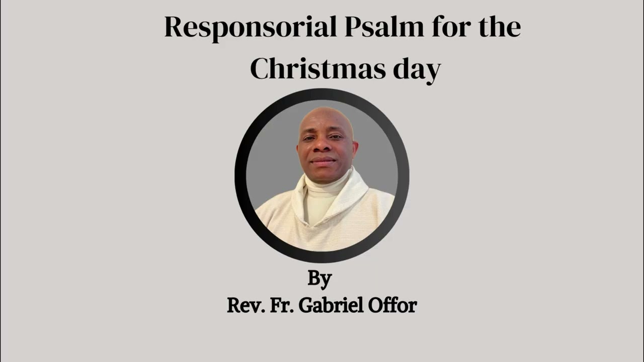 Responsorial Psalm for the Christmas Day by Rev. Fr. Gabriel Offor