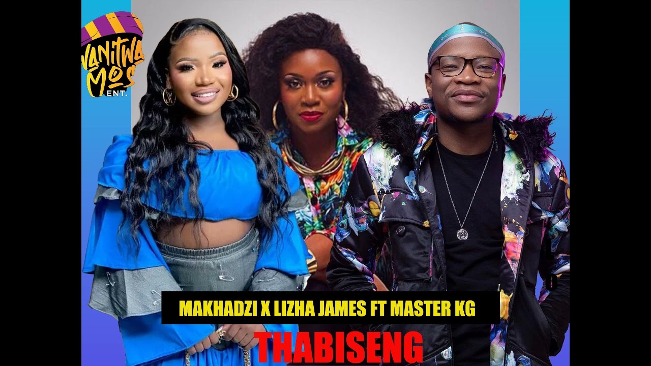 Makhadzi x Lizha james Ft Master Kg.Thabiseng 