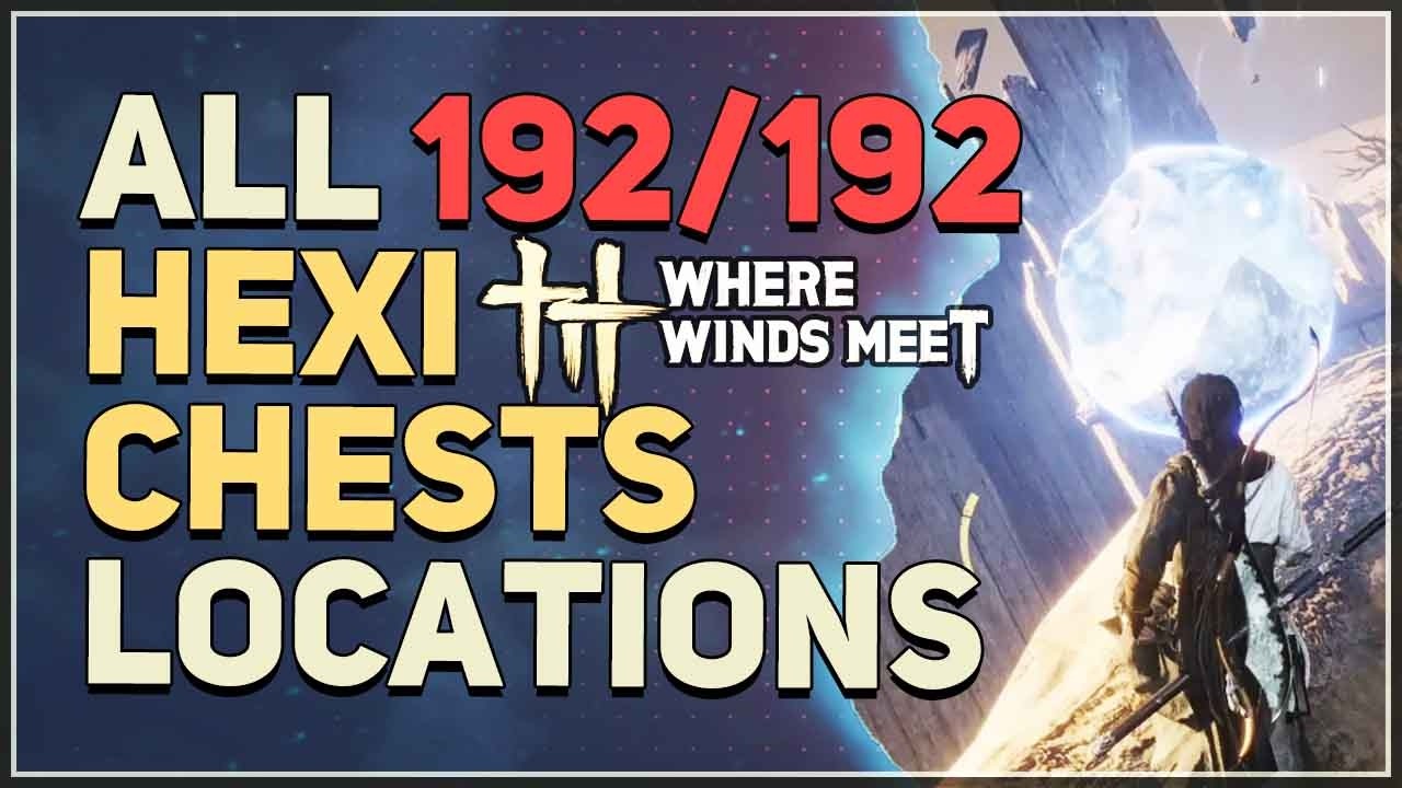 ALL Hexi Chest Locations Guide | Where Winds Meet