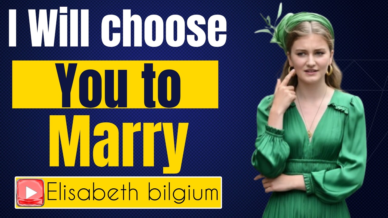 I will choose you to marry| princess elisabeth style | princess elisabeth Belgium