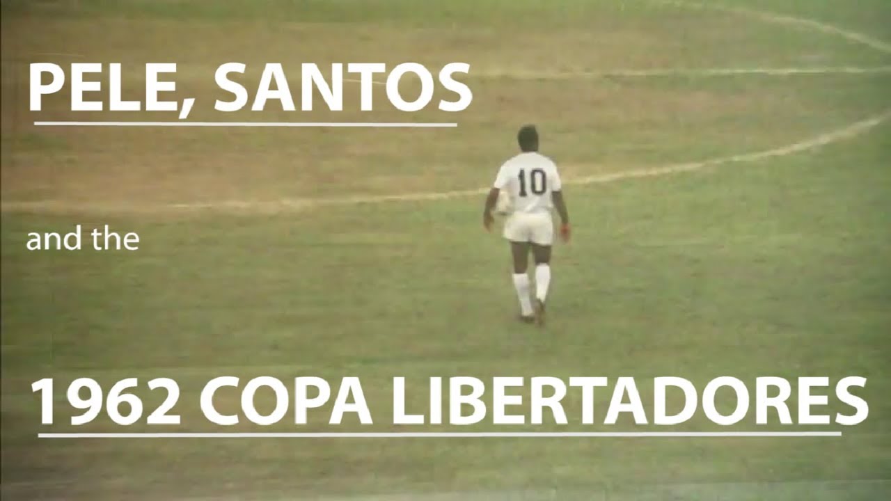 Pele, the Santasticos and the 1962 Copa Libertadores - when Santos first won the Copa Libertadores