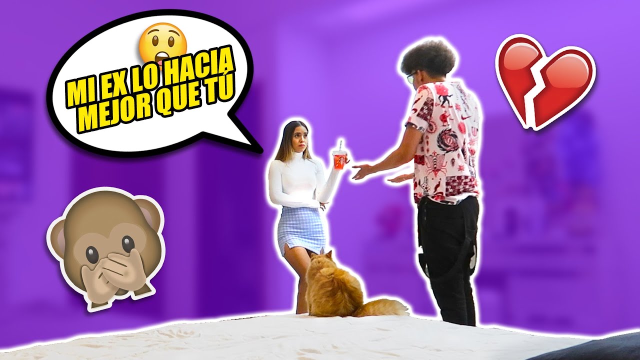 BROMA A MI NOVIO LE DIGO QUE MI EX LO HACIA MEJOR QUE EL *mira su reaccion*