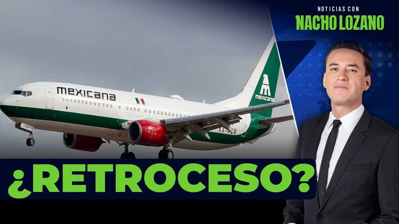 Mexicana de Aviación anuncia que dejan de operar 8 de sus 18 destinos | Noticias con Nacho Lozano