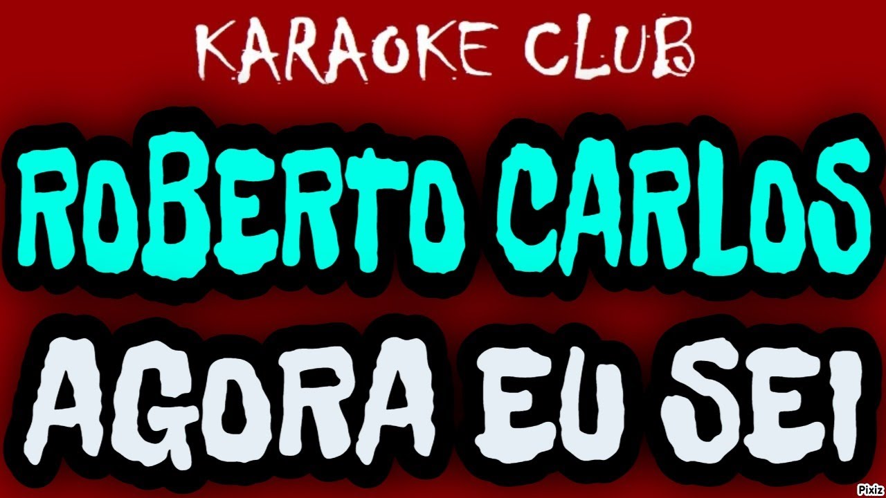 ROBERTO CARLOS - AGORA EU SEI ( KARAOKÊ )