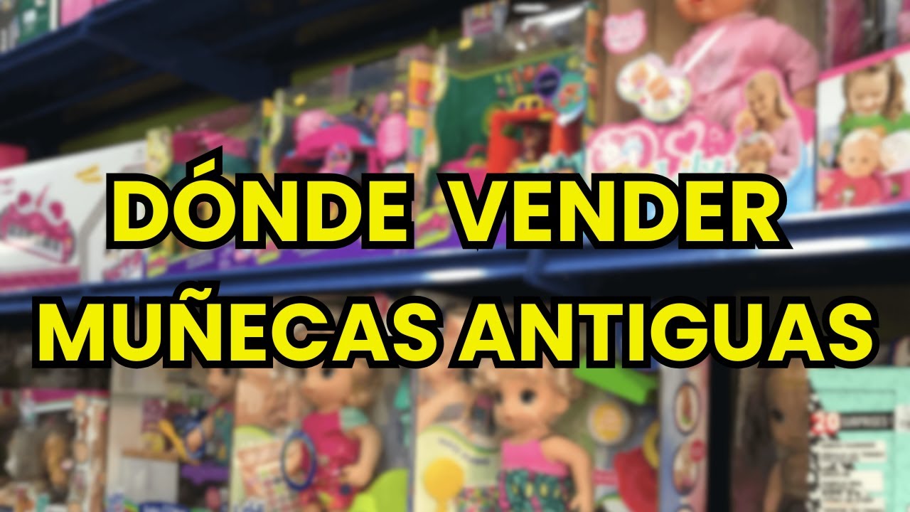 🤑 ¿Dónde Vender Muñecas Antiguas?