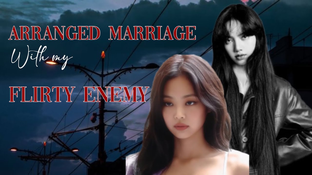 Arranged Marriage with my Flirty Enemy [Jenlisa one shot] 🔞