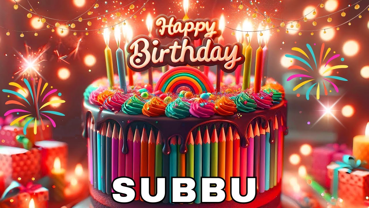 Happy Birthday Subbu, Birthday Wishes, Birthday Song, Today, hbd