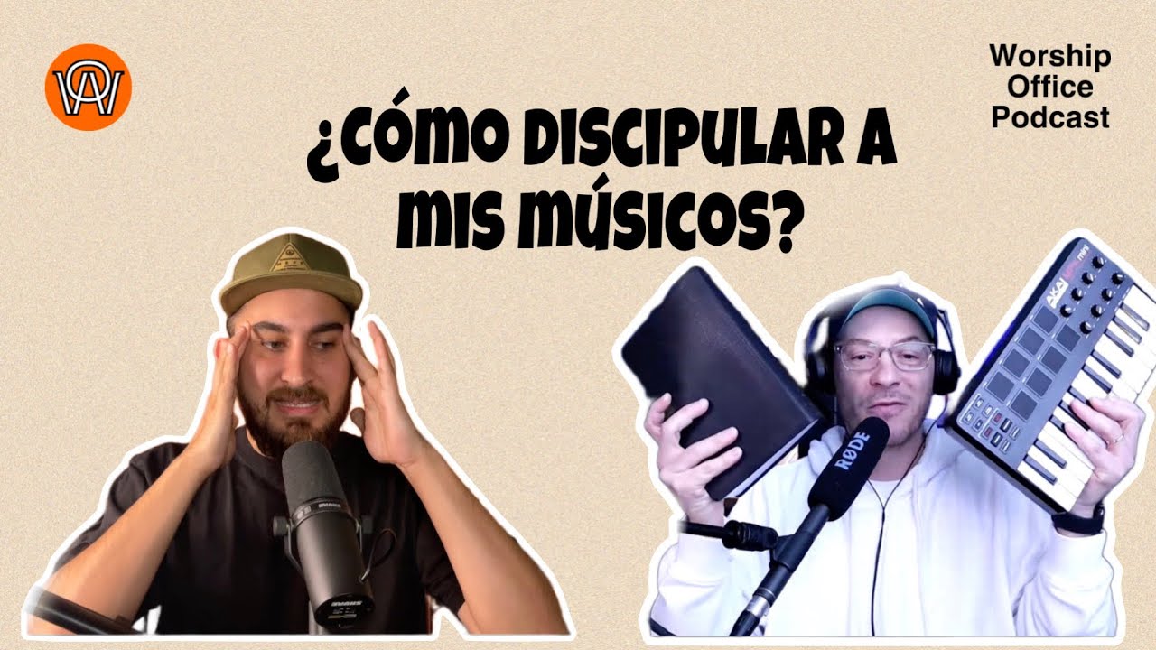 ¿Cómo discipular a mis músicos? - Ep 15 Worship Office Podcast.