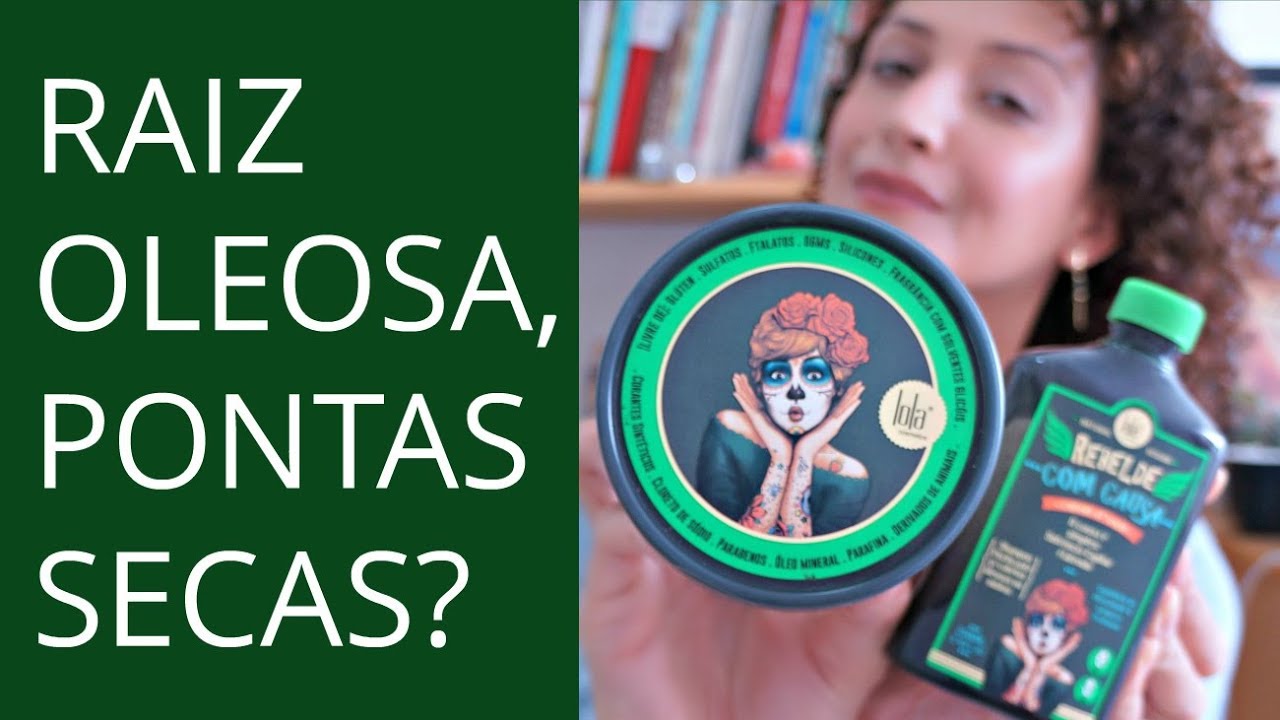 RAIZ OLEOSA E PONTAS SECAS? Rebelde com Causa Lola Cosmetics! | Karina Viega