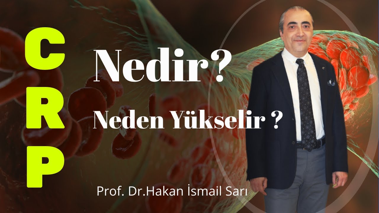 CRP Nedir? / CRP Y&uuml;ksekliği Nedenleri Nelerdir?