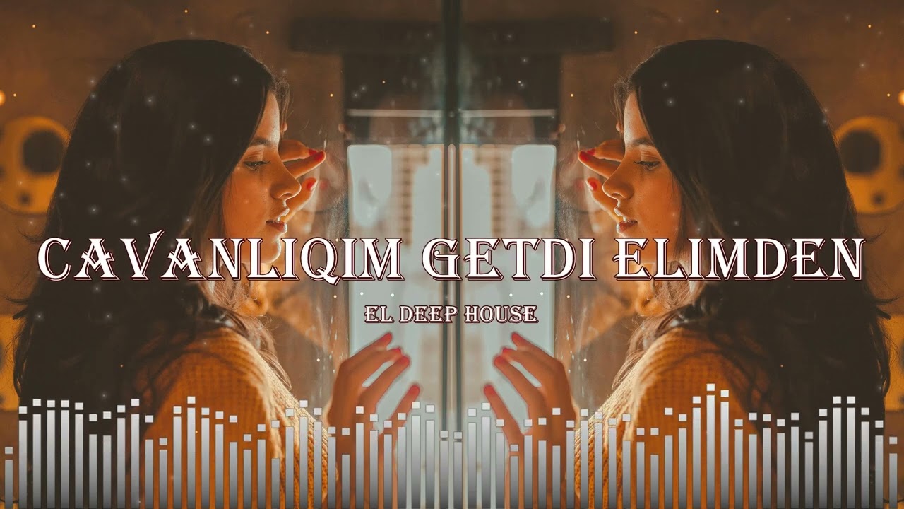 Cavanlığım Getdi Əlimdən - EDM Deep House [Azeri Bass Music Remix]