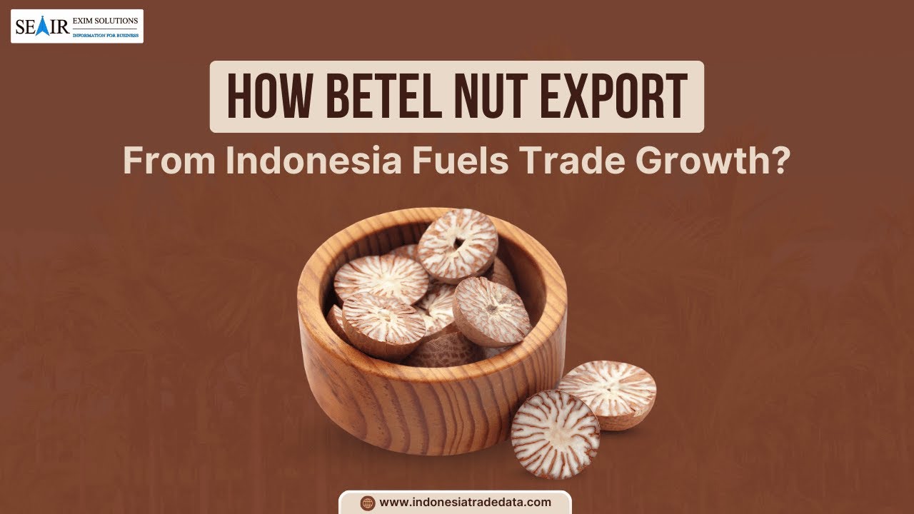 How Betel Nut Exports from Indonesia Fuel Trade Growth?