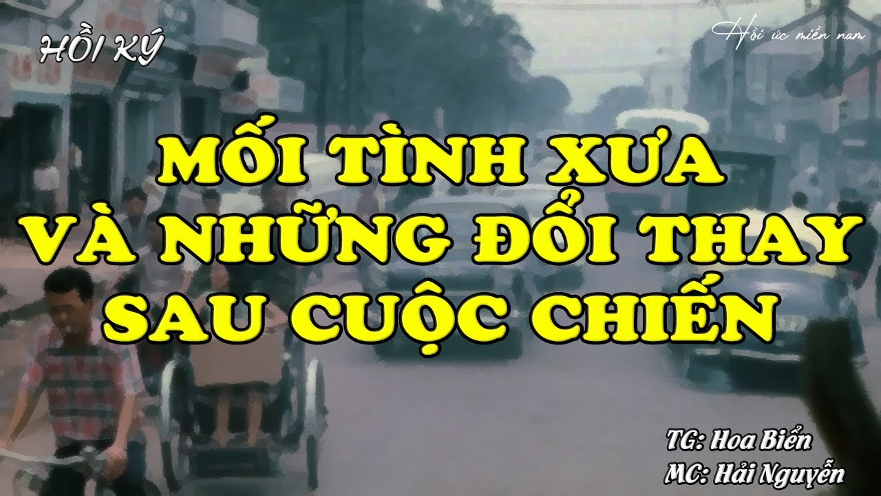 Mối Tình Xưa Và Những Đổi Thay Sau Cuộc Chiến | Hồi Ức Miền Nam | Hồi Ký Miền Nam