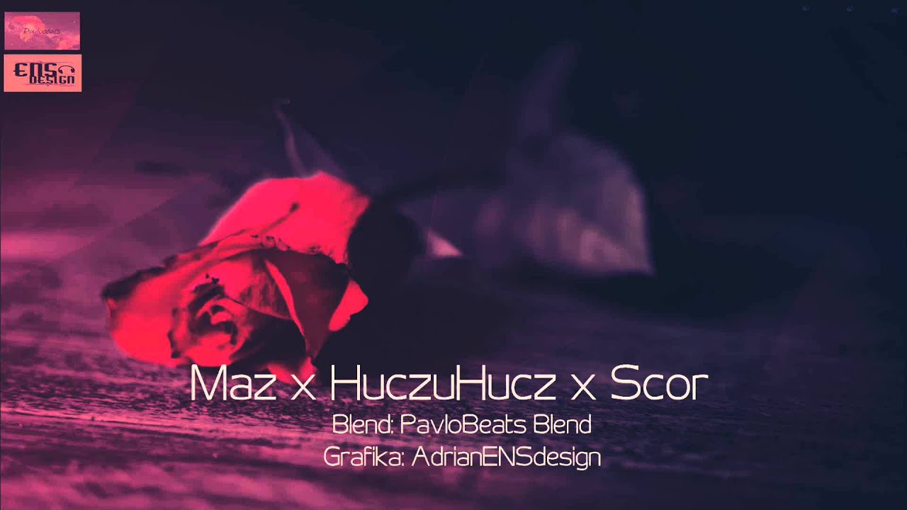 Maz x HuczuHucz x Scor - Nie Potrafię Tego Kochać (PavloBeats Blend)