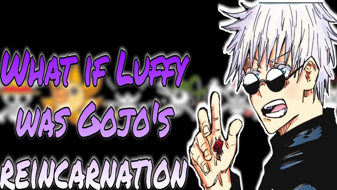 What if Luffy was Gojo's reincarnation