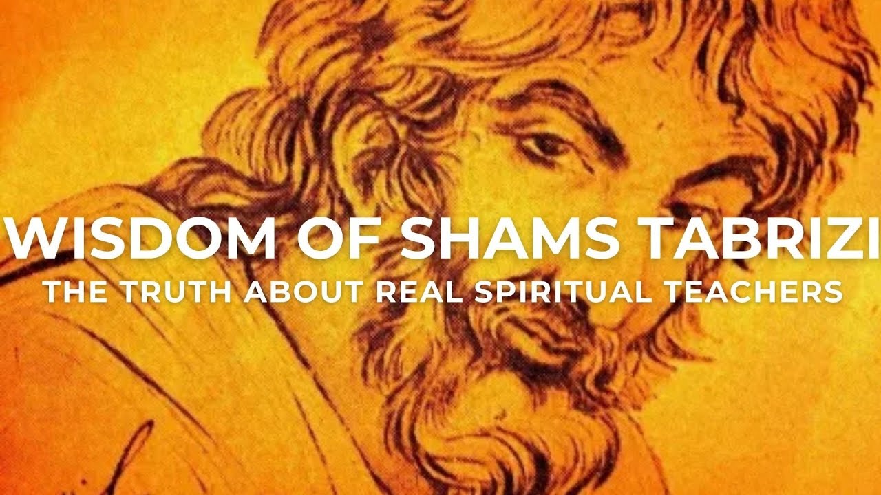 Wisdom of Shams Tabrizi (Rumi's Teacher) | The Truth About Real Spiritual Teachers