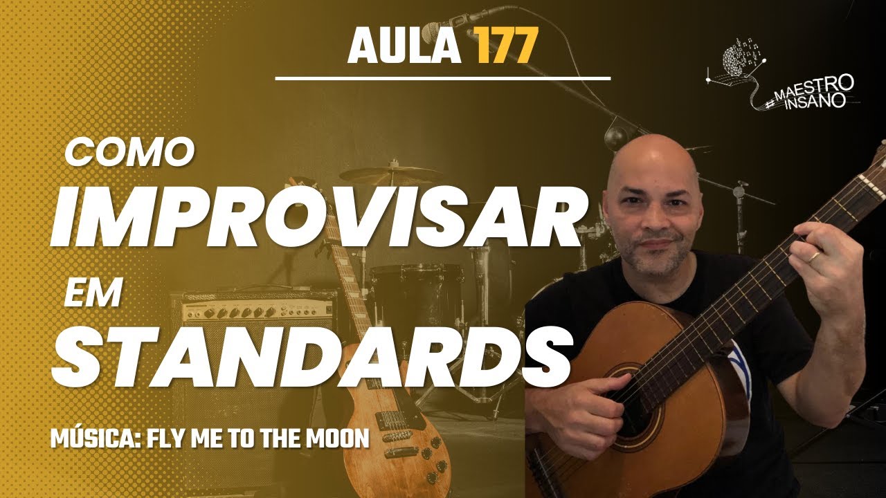 Como improvisar em Standards – Fly me to the Moon | Aula 177 | Maestro Insano