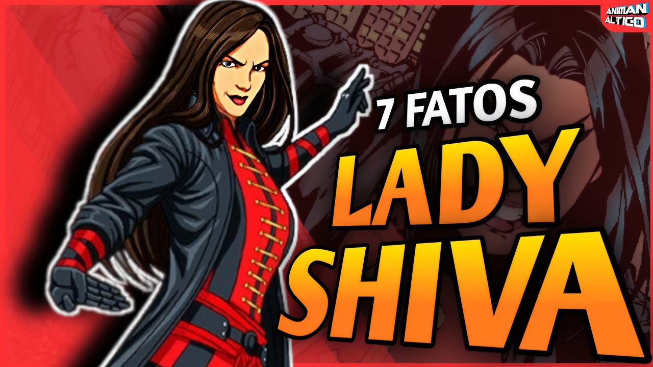 7 FATOS SOBRE LADY SHIVA!