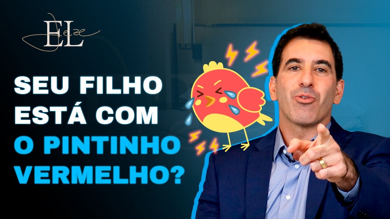 PINTINHO INCHADO, VERMELHO E DOLORIDO: O QUE MEU FILHO TEM? | EDUARDO LEZE