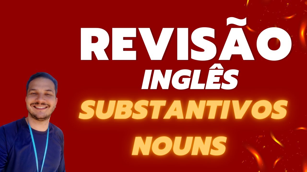 Revisão de Inglês - Substantivos | Teacher Rafael