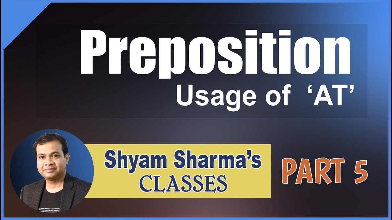 Prepositions- Usage of 'AT' by Shyam Sharma Sir [Part-5] |  Preposition Tips & Tricks 2018 in Hindi
