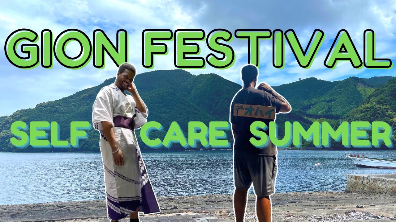Gion Festival & Self Care Summer Part 1